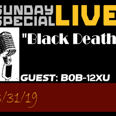 Sunday Special Live 3/31/19 "Black Death"