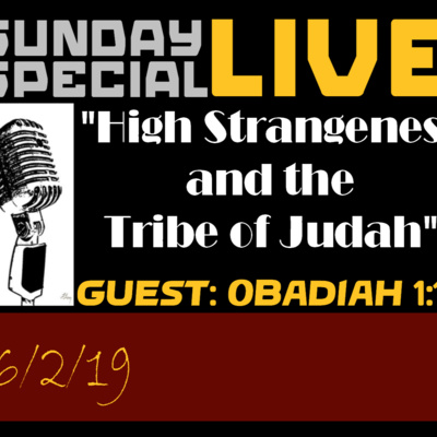 Sunday Special Live 6/2/19 "High Strangeness and the Tribe of Judah"