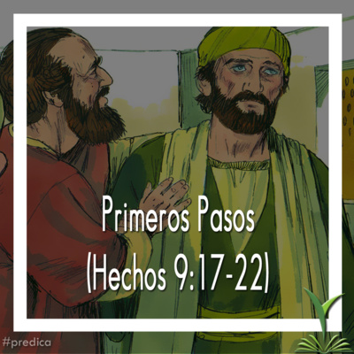 Primeros Pasos (Hechos 9:17-22) parte 2