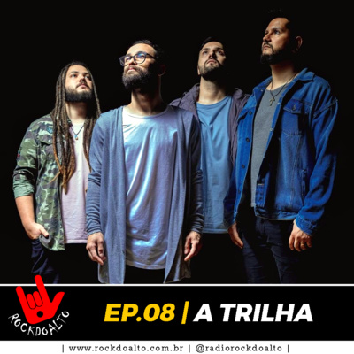 EP. 08 | A TRILHA | ROCKDOALTO, O PODCAST