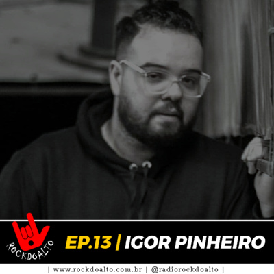 EP.13 | IGOR PINHEIRO | ROCKDOALTO, O PODCAST