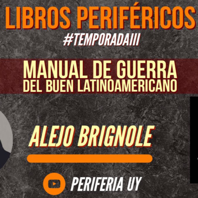 #LibrosPerifericos - T3. Ep.2 - Manual de guerra del buen latinoamericano - Alejo Brignole