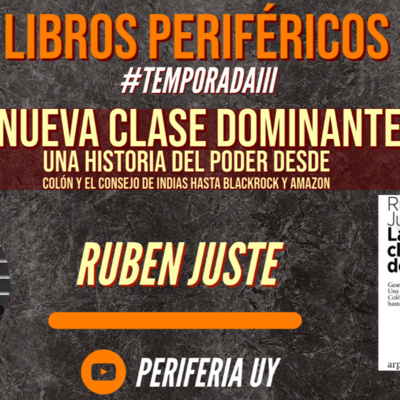 Libros Periféricos - T3. Ep 4 - "LA NUEVA CLASE DOMINANTE" - Ruben Juste