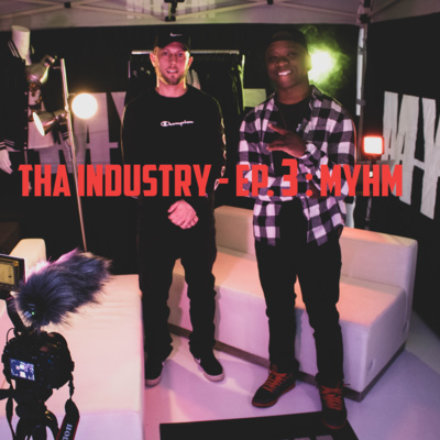 THA INDUSTRY - Ep. 3 : MYHM