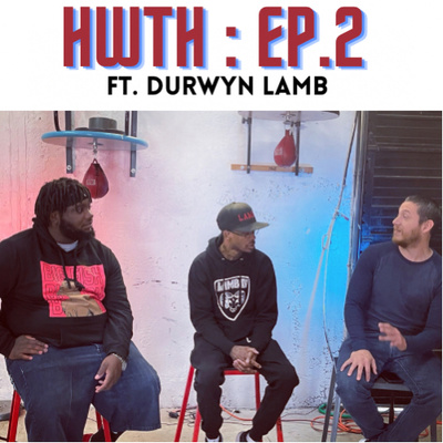 HWTH : Ep. 2 FT. Durwyn Lamb