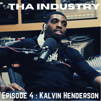 Tha Industry - Episode 4 : Kalvin "Hot Sauce" Henderson