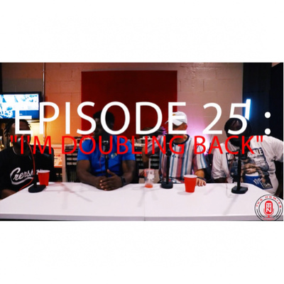 "I'm Doubling Back" : Ep. 25