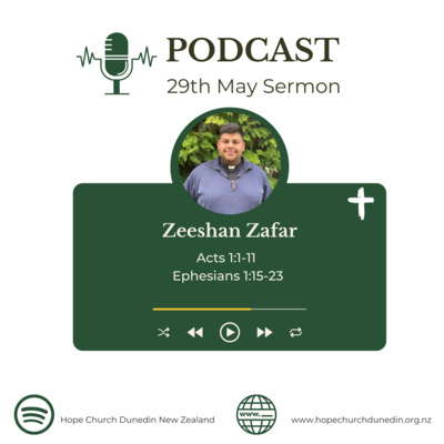 Sunday 29th May 2022 Zeeshan Zafar talks on Acts 1:1-11 Ephesians 1:15-23
