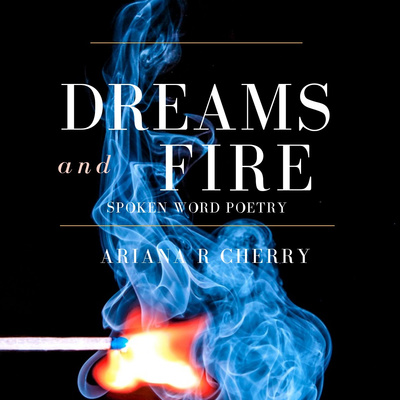 Spoken Word Poetry: Dreams and Fire
