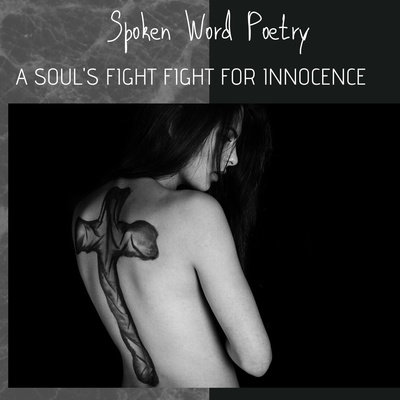 Spoken Word Poetry: A Soul's Fight For Innocence