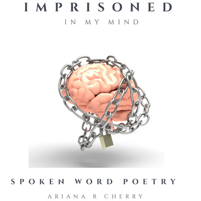 Spoken Word Poetry: Imprisoned In My Mind