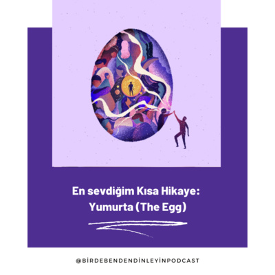 027 | En Sevdiğim Kısa Hikaye: Yumurta (The Egg)