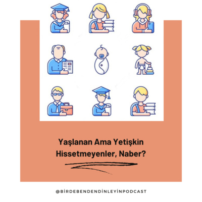 033 | Yaşlanan Ama Yetişkin Hissetmeyenler, Naber?