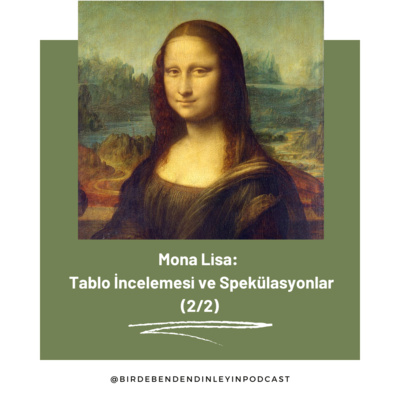 035| Mona Lisa: Tablo İncelemesi ve Spekülasyonlar (2/2)