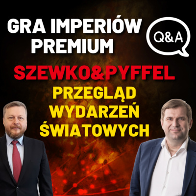 Gra Imperiów Q&A - WYDANIE SPECJALNE, Szewko&Pyffel: Przegląd najważniejszych wydarzeń światowych🌍. episode artwork