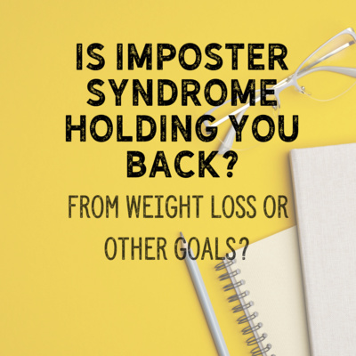 Is Imposter Syndrome holding you back? From Weight Loss or Any Other Goals?
