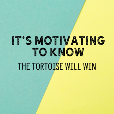It's Motivating to Know: The Tortoise will Win 🐢