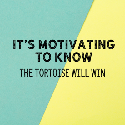 It's Motivating to Know: The Tortoise will Win  🐢 