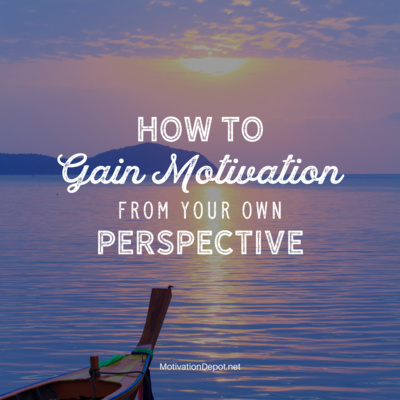 How to Gain Motivation from Your Own Perspective