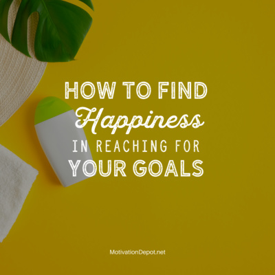 How to Find Happiness in Your Goals