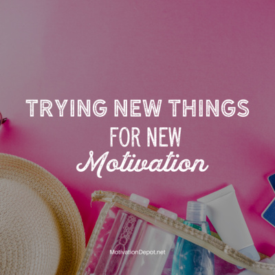 Trying New Things for New Motivation