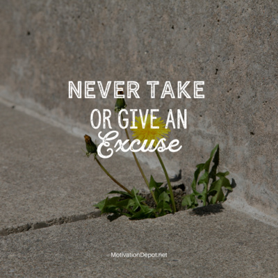 Never Give or Take an Excuse