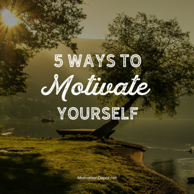 5 Ways to Motivate Yourself