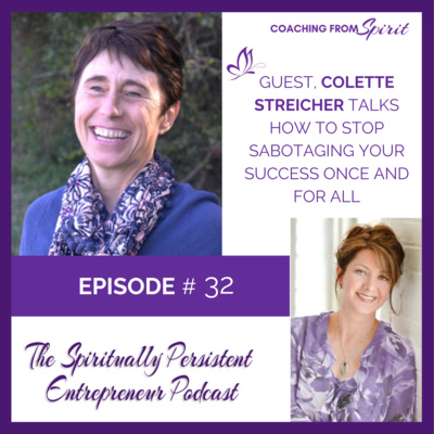 STOP Sabotaging Your Success Once and For All! with Colette Streicher by The Spiritually Persistent Entrepreneur Podcast • A podcast on Anchor