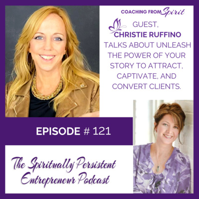 Unleash the Power of Your Story to Attract, Captivate, and Convert Clients with Christie Ruffino