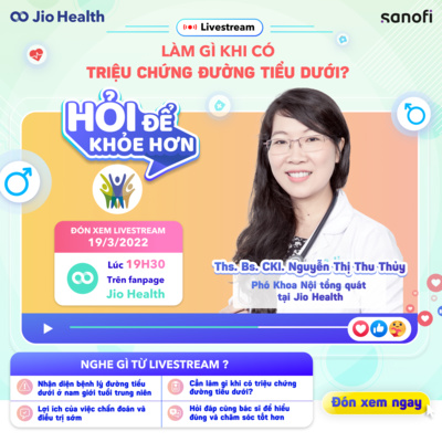HỎI ĐỂ KHỎE HƠN: LÀM GÌ KHI CÓ TRIỆU CHỨNG ĐƯỜNG TIỂU DƯỚI? 