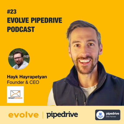Pipedrive Podcast by Evolve: #23 SmartSender – Hayk Hayrapetyan