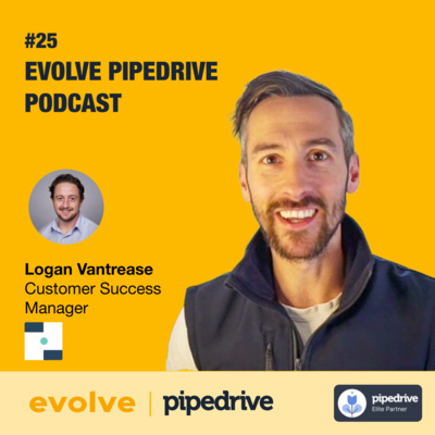 Evolve Pipedrive Podcast: #25 Deals+ – Logan Vantrease