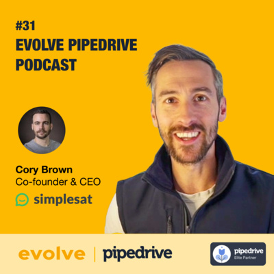 Evolve Pipedrive Podcast: #31 Simplesat - Cory Brown