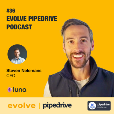 Evolve Pipedrive Podcast:#36 Luna - Steven Nelemans