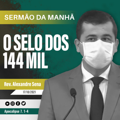 O selo dos 144 mil - Apocalipse 7. 1-4 - Rev Alexandre Sena episode artwork