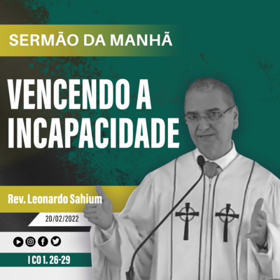 Vencendo a incapacidade - I Co 1. 26-29 - Rev. Leonardo Sahium episode artwork