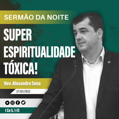 Super espiritualidade tóxica - I Co 5. 1-13 - Rev Alexandre Sena episode artwork