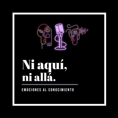 Ni aquí, ni allá - Podcast