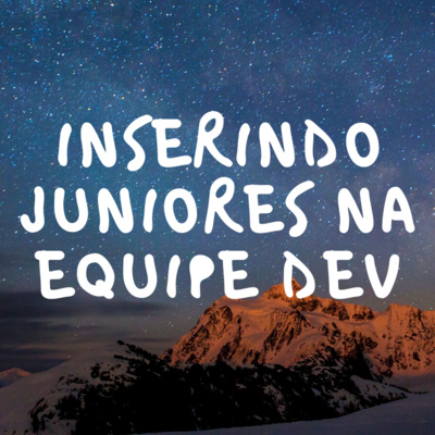 Inserindo juniores na equipe dev, com Bruno Salgueiro