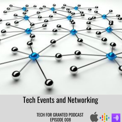 Tech For Granted Episode 8 - The Art of Networking