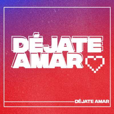 DÉJATE AMAR - Parte 1: ¿Quién te ama?