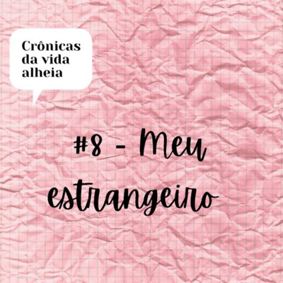 #8 - Meu Estrangeiro