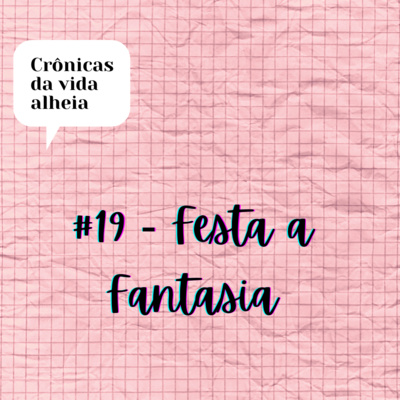 #19 - Festa a Fantasia