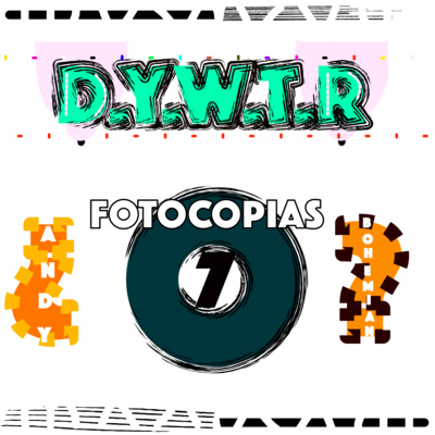 DYWTR - 7 - FOTOCOPIAS - Andy Bohemian episode artwork