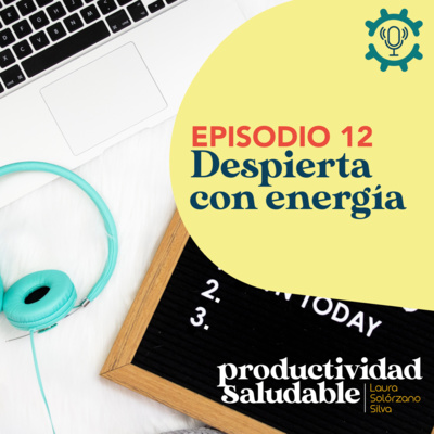 Despierta con energía - las rutinas de la mañana parte 2 | Productividad Saludable por Laura Solórzano Silva
