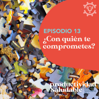 ¿Con quién te comprometes? | Productividad Saludable por Laura Solórzano Silva