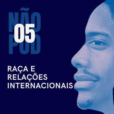 #5 Raça e Racismo nas Relações Internacionais 