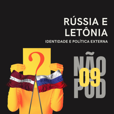 #8 Rússia e Letônia: Identidade e Política Externa 