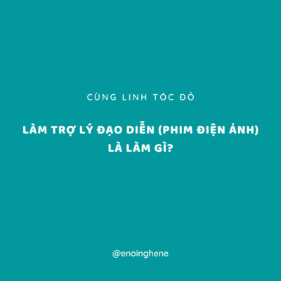 Nói về nghề | Làm trợ lý đạo diễn (phim điện ảnh) là làm gì
