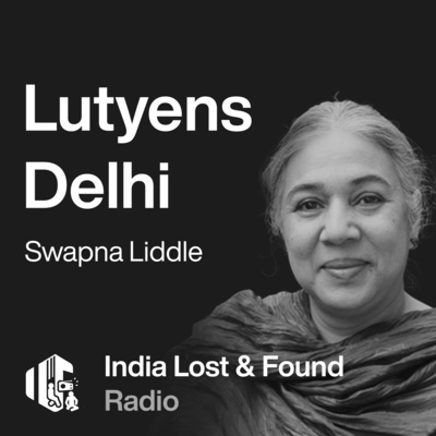 Ep2- From Inception to Now: New Delhi with Swapna Liddle